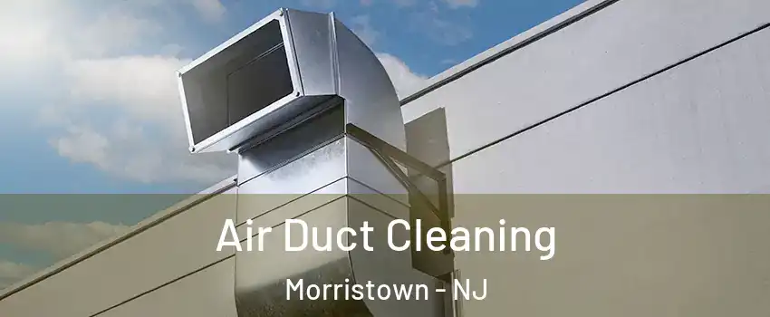 Air Duct Cleaning Morristown - NJ