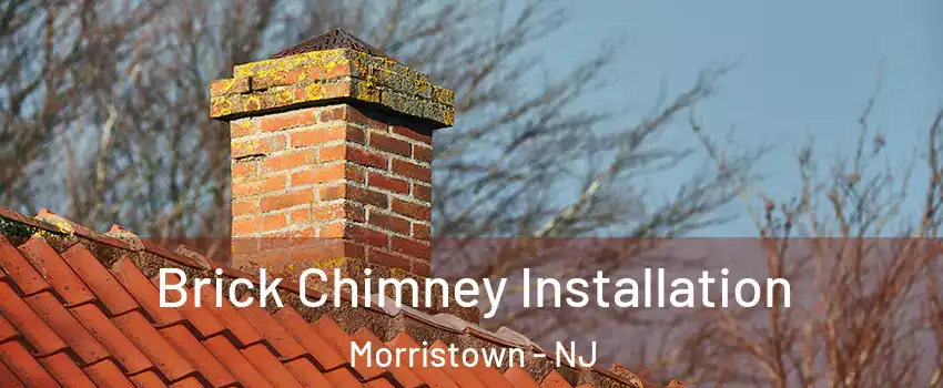 Brick Chimney Installation Morristown - NJ