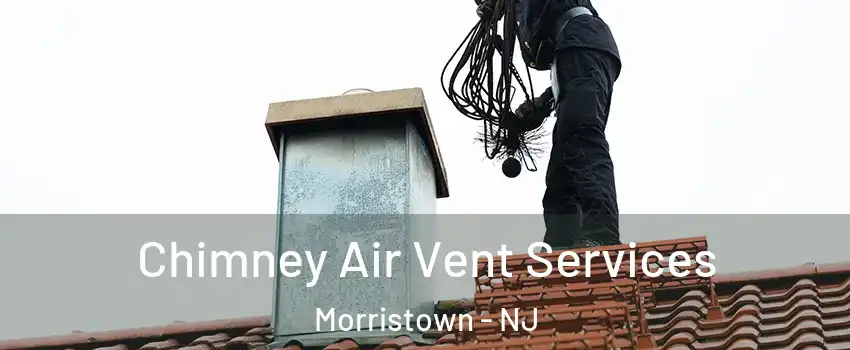  Chimney Air Vent Services Morristown - NJ
