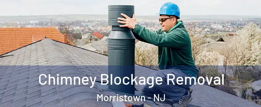  Chimney Blockage Removal Morristown - NJ