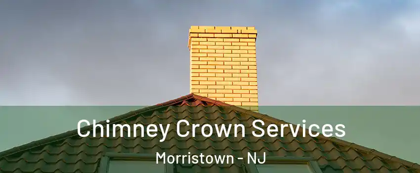 Chimney Crown Services Morristown - NJ