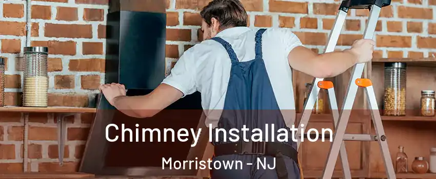  Chimney Installation Morristown - NJ
