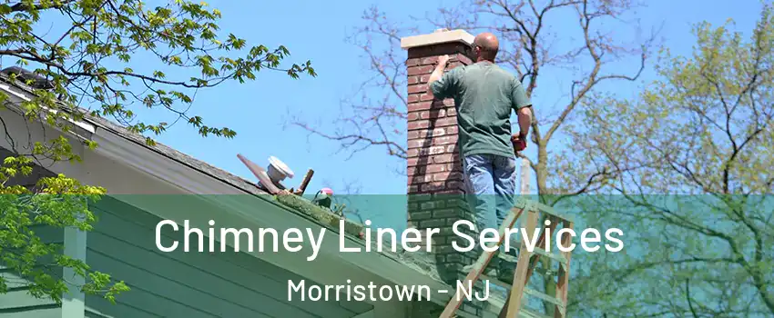  Chimney Liner Services Morristown - NJ