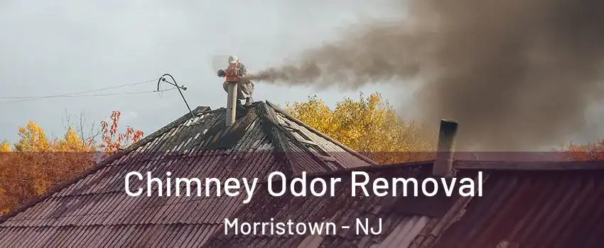  Chimney Odor Removal Morristown - NJ
