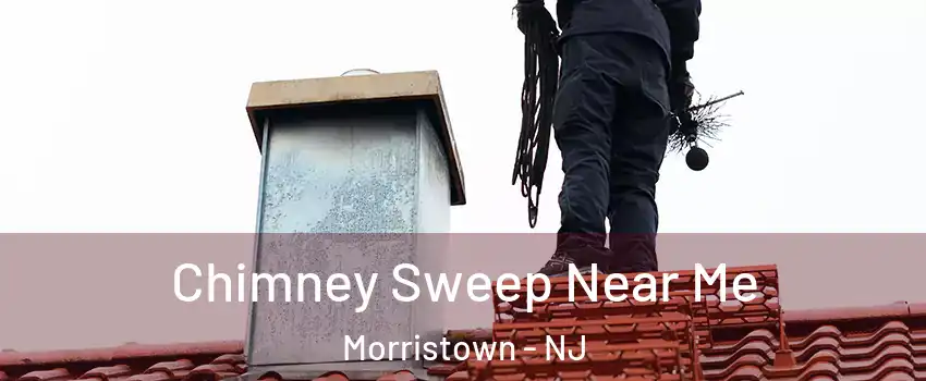  Chimney Sweep Near Me Morristown - NJ