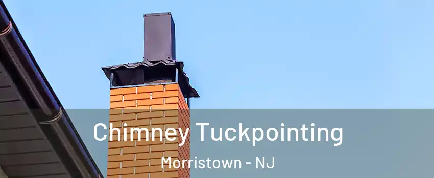  Chimney Tuckpointing Morristown - NJ