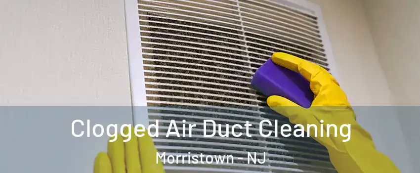  Clogged Air Duct Cleaning Morristown - NJ