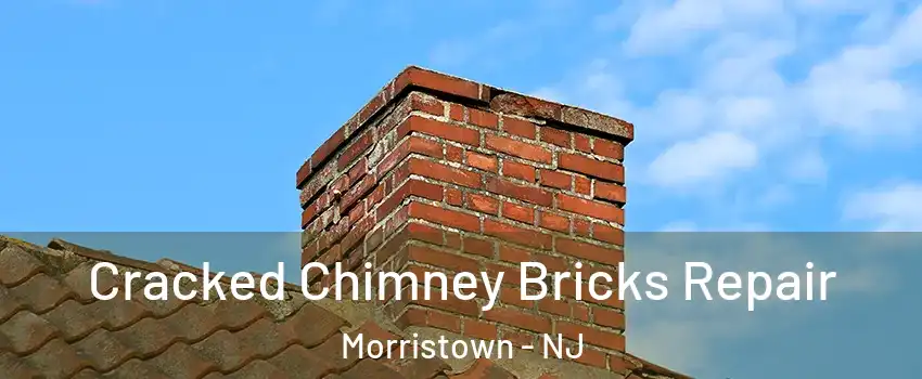  Cracked Chimney Bricks Repair Morristown - NJ