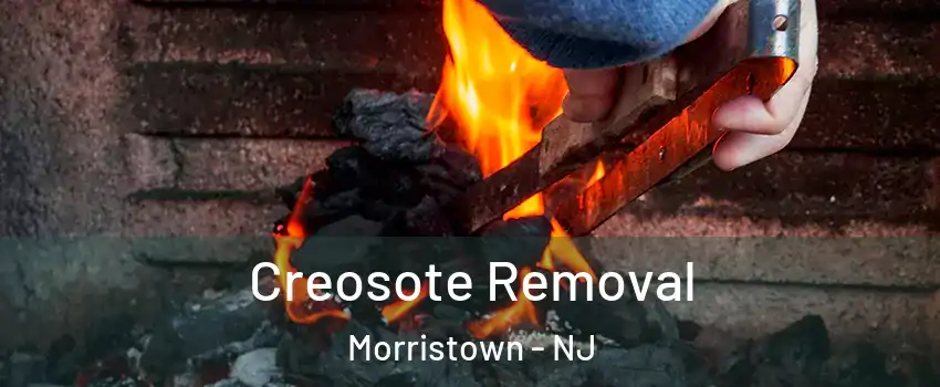  Creosote Removal Morristown - NJ