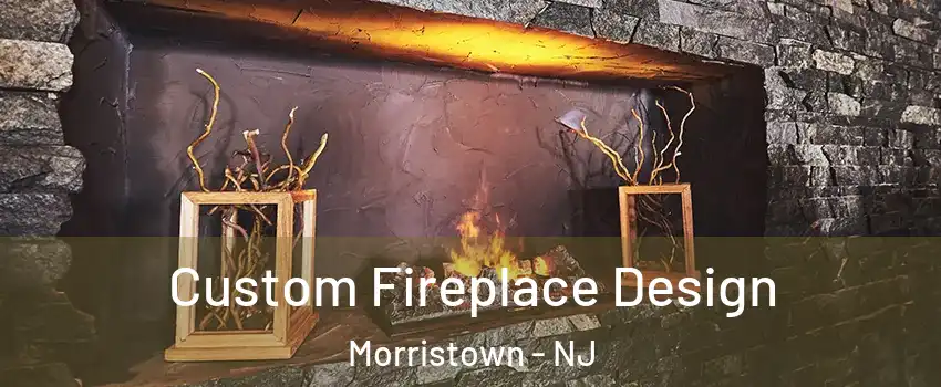  Custom Fireplace Design Morristown - NJ