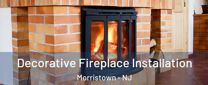  Decorative Fireplace Installation Morristown - NJ