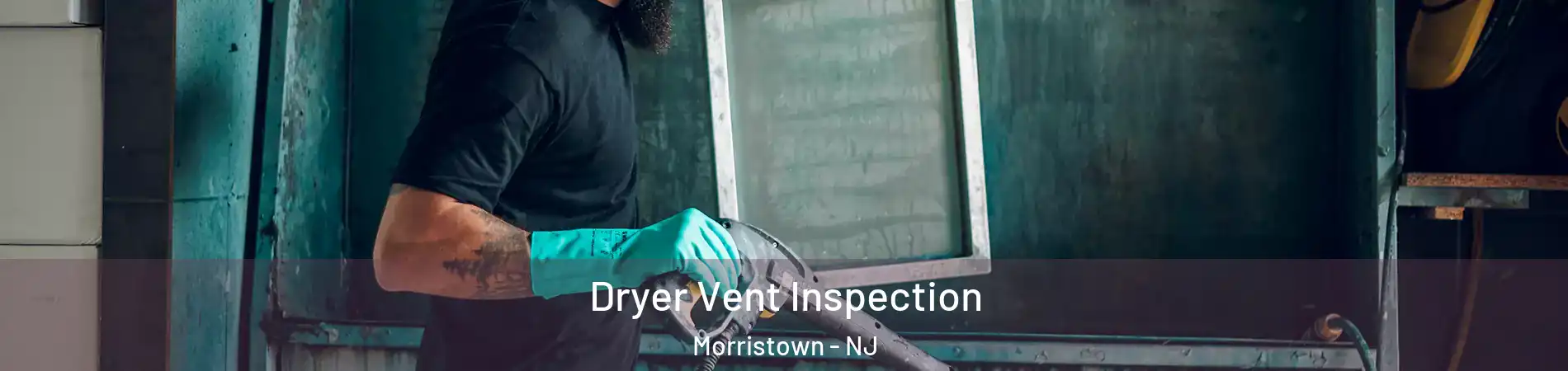  Dryer Vent Inspection Morristown - NJ