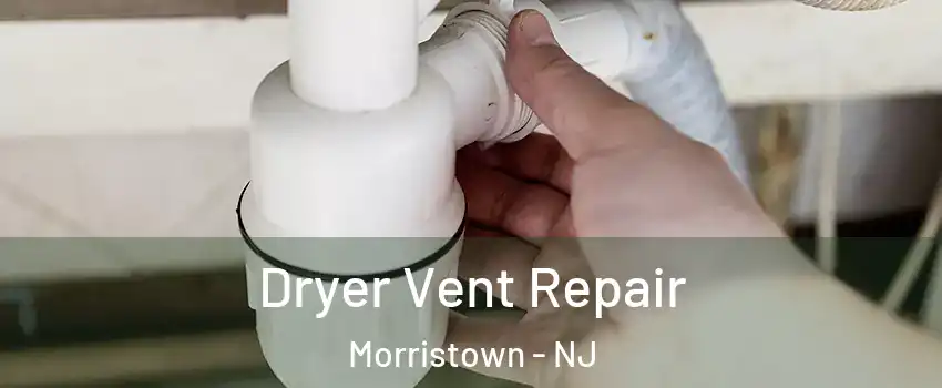  Dryer Vent Repair Morristown - NJ