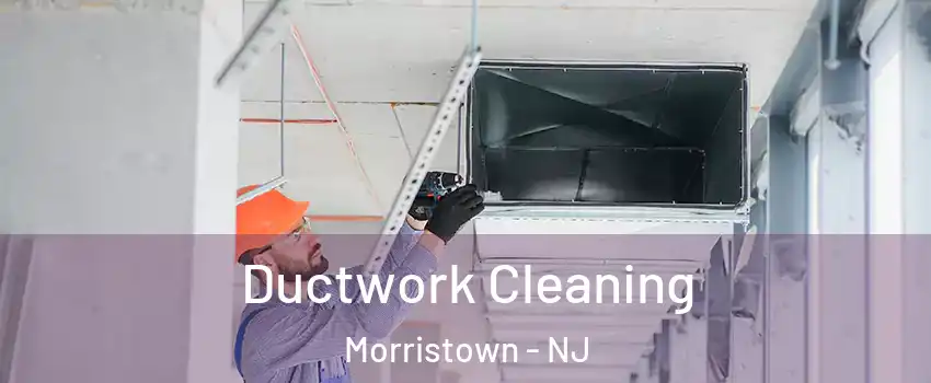  Ductwork Cleaning Morristown - NJ