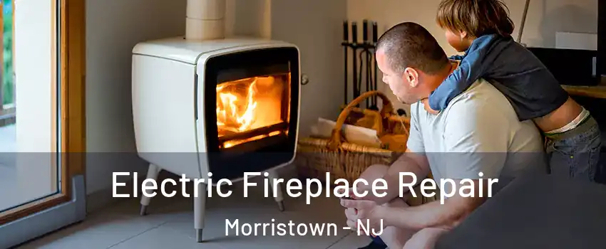  Electric Fireplace Repair Morristown - NJ