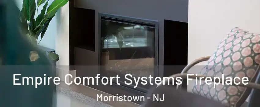  Empire Comfort Systems Fireplace Morristown - NJ