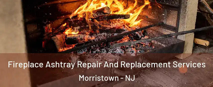  Fireplace Ashtray Repair And Replacement Services Morristown - NJ