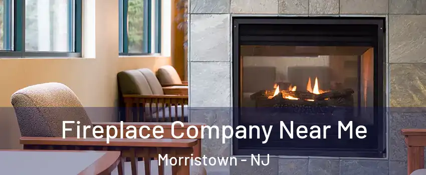  Fireplace Company Near Me Morristown - NJ