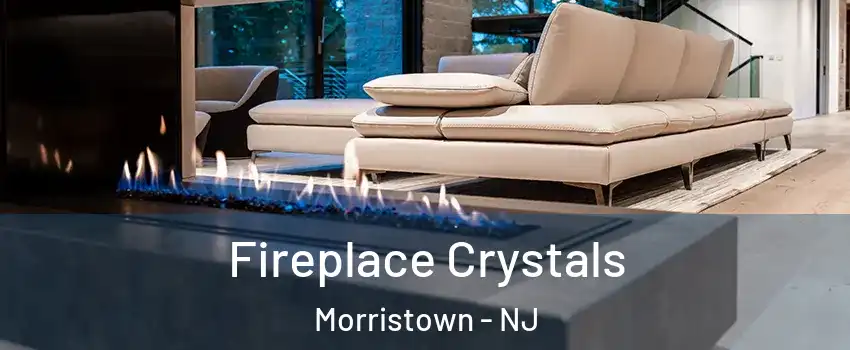  Fireplace Crystals Morristown - NJ