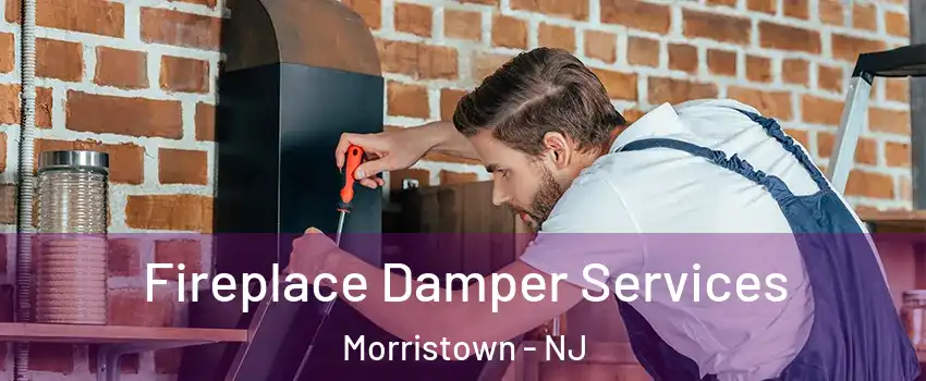  Fireplace Damper Services Morristown - NJ