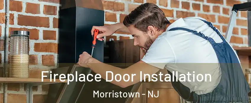  Fireplace Door Installation Morristown - NJ