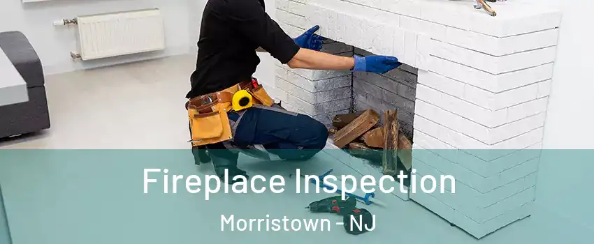  Fireplace Inspection Morristown - NJ
