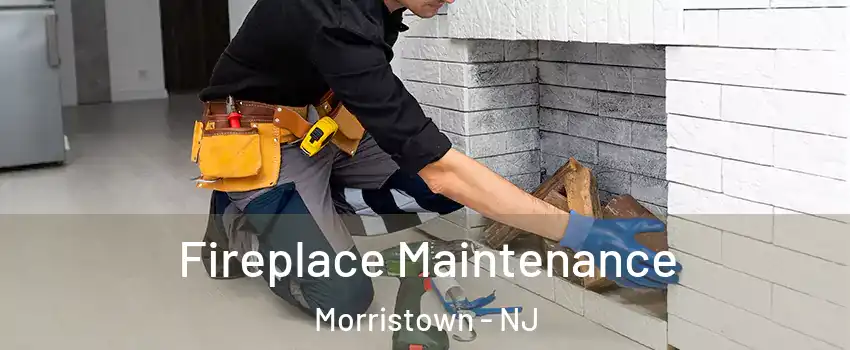  Fireplace Maintenance Morristown - NJ