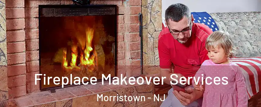  Fireplace Makeover Services Morristown - NJ