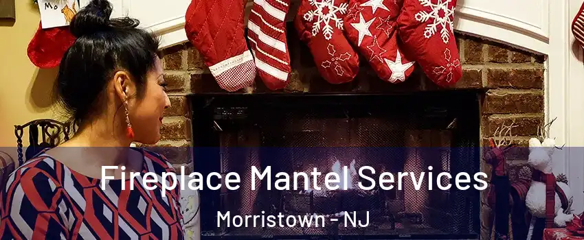  Fireplace Mantel Services Morristown - NJ