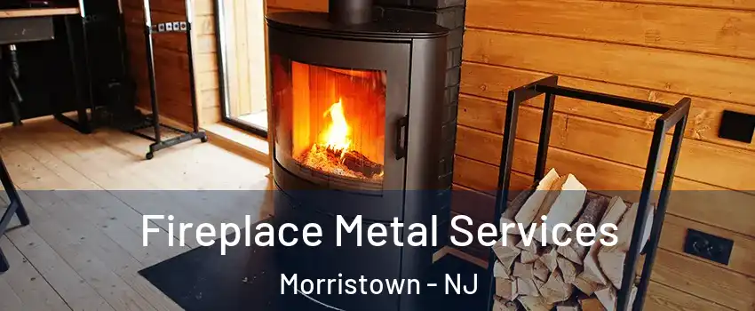 Fireplace Metal Services Morristown - NJ