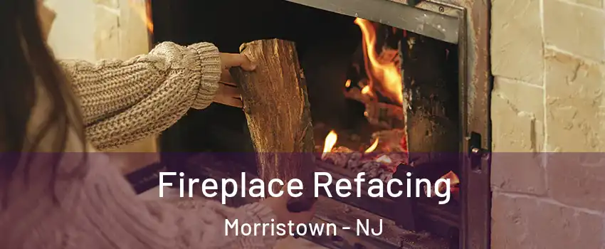  Fireplace Refacing Morristown - NJ