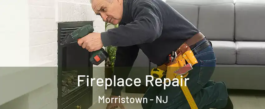  Fireplace Repair Morristown - NJ