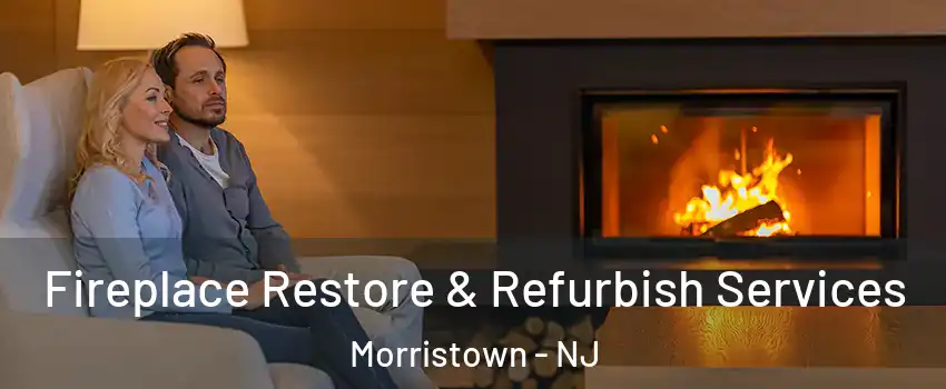  Fireplace Restore & Refurbish Services Morristown - NJ