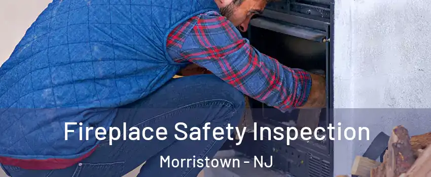  Fireplace Safety Inspection Morristown - NJ