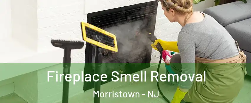  Fireplace Smell Removal Morristown - NJ