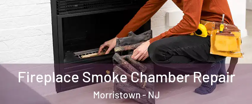  Fireplace Smoke Chamber Repair Morristown - NJ