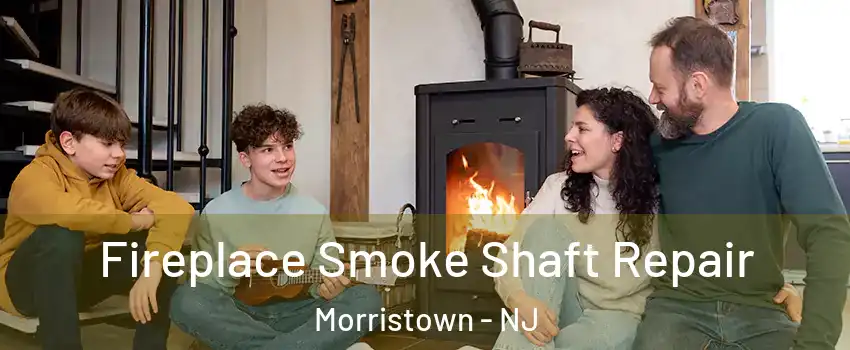  Fireplace Smoke Shaft Repair Morristown - NJ