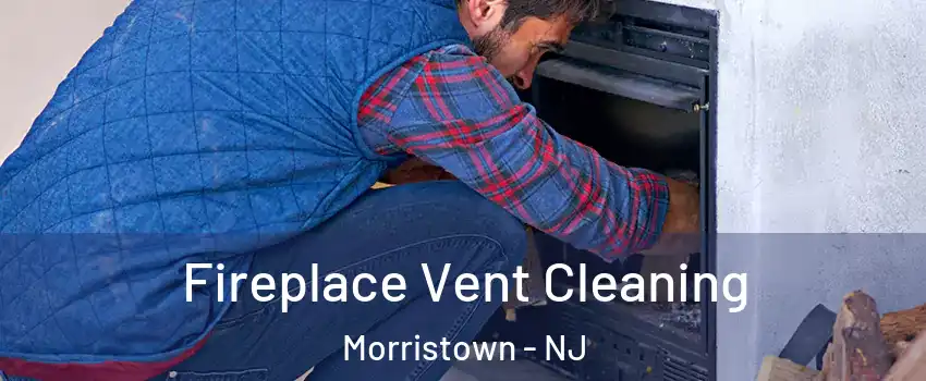  Fireplace Vent Cleaning Morristown - NJ