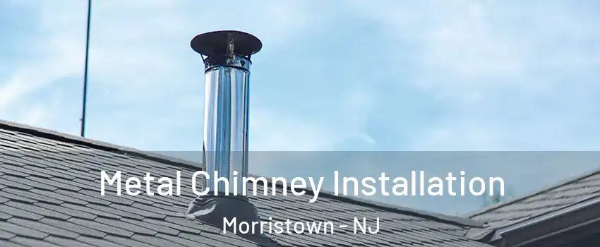  Metal Chimney Installation Morristown - NJ