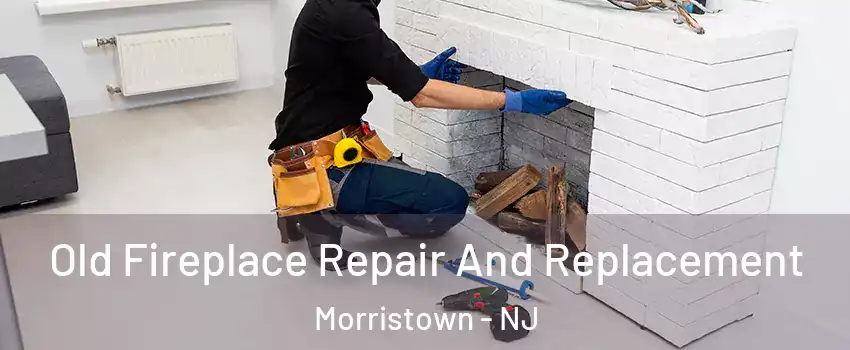  Old Fireplace Repair And Replacement Morristown - NJ