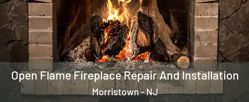  Open Flame Fireplace Repair And Installation Morristown - NJ