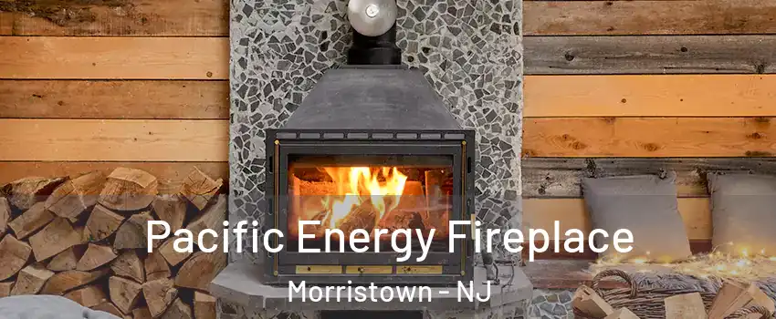  Pacific Energy Fireplace Morristown - NJ