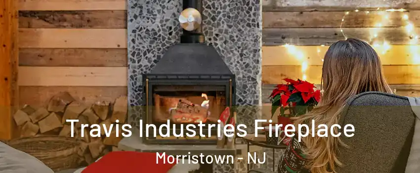  Travis Industries Fireplace Morristown - NJ