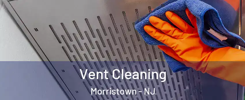  Vent Cleaning Morristown - NJ