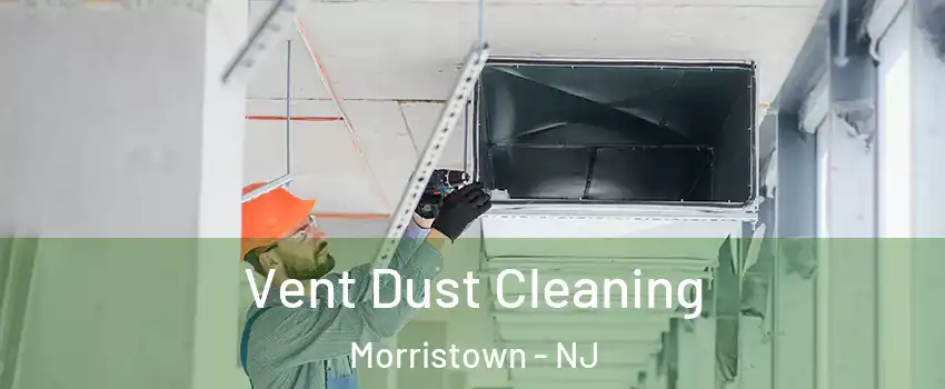  Vent Dust Cleaning Morristown - NJ