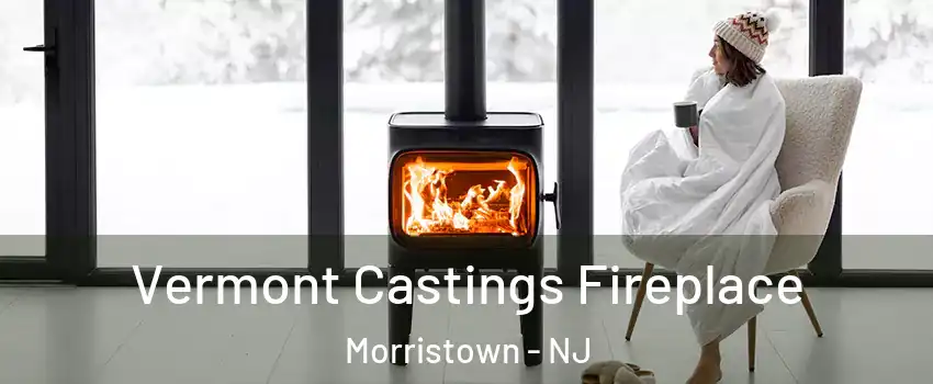  Vermont Castings Fireplace Morristown - NJ