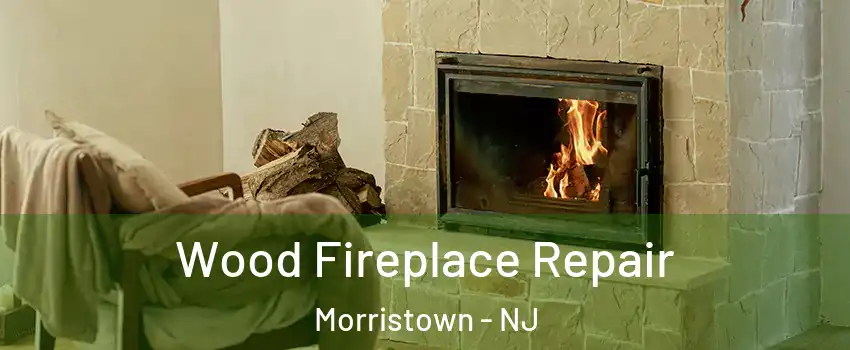  Wood Fireplace Repair Morristown - NJ